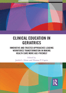 Clinical Education in Geriatrics: Innovative and Trusted Approaches Leading Workforce Transformation in Making Health Care More Age-Friendly