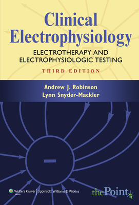 Clinical Electrophysiology: Electrotherapy and Electrophysiologic Testing - Robinson, Andrew J, PT, PhD (Editor), and Snyder-Mackler, Lynn, PT, Atc (Editor)