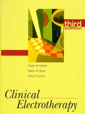 Clinical Electrotherapy - Nelson, Roger M, PhD, PT, and Hayes, Karen W, and Currier, Dean P