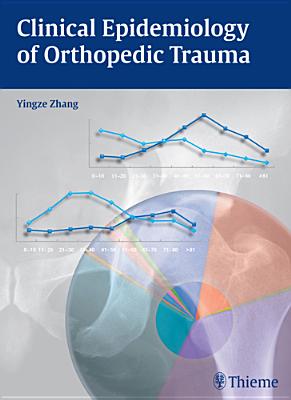 Clinical Epidemiology of Orthopedic Trauma - Zhang, Yingze