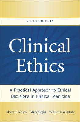 Clinical Ethics: A Practical Approach to Ethical Decisions in Clinical Medicine - Jonsen, Albert R, Mr., and Siegler, Mark, and Winslade, William J, Professor