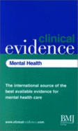 Clinical Evidence Mental Health: The International Source of the Best Available Evidence for Mental Health Care - Clinical Evidence, and Group, Bmj Publishing, and Godlee, Fiona (Editor)