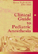 Clinical Guide to Pediatric Anesthesia - Zaglaniczny, Karen L, PhD, Faan, and Aker, John, MS