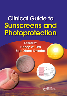 Clinical Guide to Sunscreens and Photoprotection - Lim, Henry W. (Editor), and Draelos, Zoe Diana, MD (Editor)