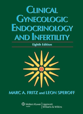 Clinical Gynecologic Endocrinology and Infertility - Fritz, Marc A, MD, and Speroff, Leon, MD