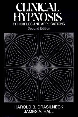 Clinical Hypnosis: Principles and Applications - Crasilneck, Harold B, and Hall, James a