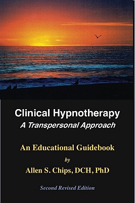 Clinical Hypnotherapy: A Transpersonal Approach - Chips, Allen S, Dr.