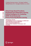 Clinical Image-based Procedures, Distributed and Collaborative Learning, Artificial Intelligence for Combating COVID-19 and Secure and Privacy-Preserving Machine Learning: 10th Workshop, CLIP 2021, Second Workshop, DCL 2021, First Workshop, LL-COVID19...