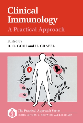 Clinical Immunology: A Practical Approach - Gooi, H C (Editor), and Chapel, H (Editor)