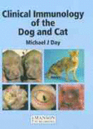 Clinical Immunology of the Dog and Cat: (Sales Non-U.S.) - Day, Michael J, BSC, Bvms, PhD, Dsc, Frcvs