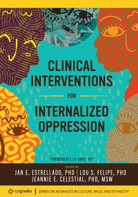 Clinical Interventions for Internalized Oppression - Estrellado, Jan E (Editor), and Felipe, Lou (Editor), and Celestial, Jeannie E (Editor)