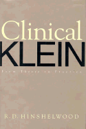 Clinical Klein: From Theory to Practice - Hinshelwood, R D