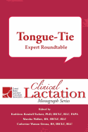 Clinical Lactation Monograph: Tongue-Tie: Expert Roundtable