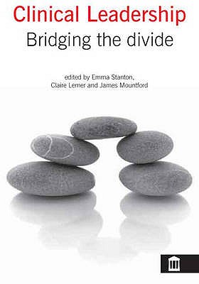 Clinical Leadership: Bridging the Divide - Stanton, Emma (Editor)