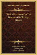 Clinical Lectures on the Diseases of Old Age (1881)