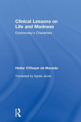 Clinical Lessons on Life and Madness: Dostoevsky's Characters - de Macedo, Heitor