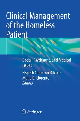 Clinical Management of the Homeless Patient: Social, Psychiatric, and Medical Issues - Ritchie, Elspeth Cameron (Editor), and Llorente, Maria D. (Editor)