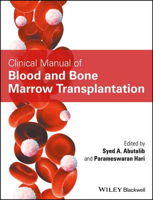 Clinical Manual of Blood and Bone Marrow Transplantation - Abutalib, Syed A. (Editor), and Hari, Parameswaran (Editor)