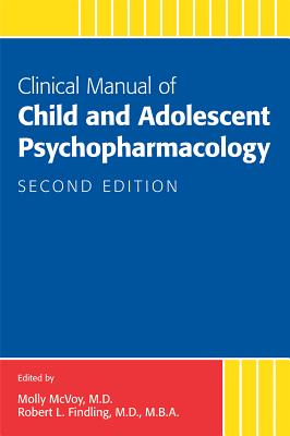 Clinical Manual of Child and Adolescent Psychopharmacology - McVoy, Molly (Editor), and Findling, Robert L. (Editor)