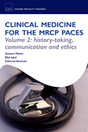 Clinical Medicine for the MRCP PACES: Volume 2: History-Taking, Communication and Ethics