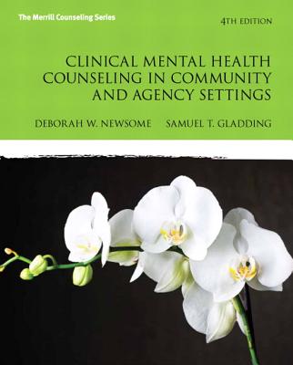 Clinical Mental Health Counseling in Community and Agency Settings - Newsome, Debbie W, and Gladding, Samuel T