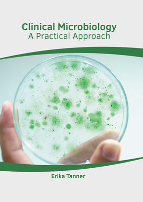 Clinical Microbiology: A Practical Approach - Tanner, Erika (Editor)