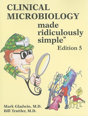 Clinical Microbiology Made Ridiculously Simple - Gladwin, Mark, and Trattler, Bill