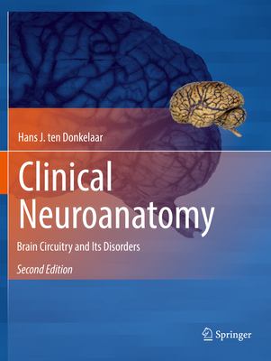 Clinical Neuroanatomy: Brain Circuitry and Its Disorders - Ten Donkelaar, Hans J, and Broman, Jonas (Contributions by), and Catani, Marco (Contributions by)