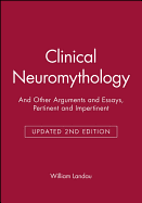 Clinical Neuromythology: And Other Arguments and Essays, Pertinent and Impertinent