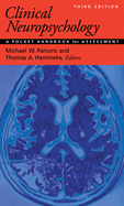 Clinical Neuropsychology: A Pocket Handbook for Assessment / Michael W. Parsons and Thomas A. Hammeke, Editors; Peter J. Snyder, Founding Editor