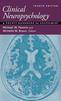 Clinical Neuropsychology: A Pocket Handbook for Assessment - Parsons, Michael W, Dr., PhD (Editor), and Braun, Michelle M, Dr., PhD (Editor)