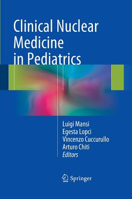 Clinical Nuclear Medicine in Pediatrics - Mansi, Luigi (Editor), and Lopci, Egesta (Editor), and Cuccurullo, Vincenzo (Editor)