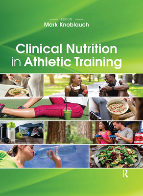 Clinical Nutrition in Athletic Training - Knoblauch, Mark