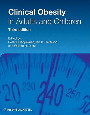 Clinical Obesity 3e - Kopelman, Peter G (Editor), and Caterson, Ian D (Editor), and Dietz, William H (Editor)