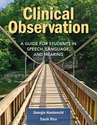 Clinical Observation: A Guide for Students in Speech, Language, and Hearing - Hambrecht, Georgia, and Rice, Tracie