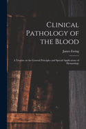 Clinical Pathology of the Blood; a Treatise on the General Principles and Special Applications of Hematology