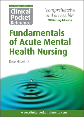 Clinical Pocket Reference Fundamentals of Acute Mental Health Nursing - Havelock, Rose