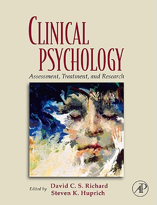 Clinical Psychology: Assessment, Treatment, and Research - Richard, David C S (Editor), and Huprich, Steven K (Editor)