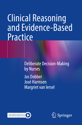 Clinical Reasoning and Evidence-Based Practice: Deliberate Decision-Making by Nurses - Dobber, Jos, and Harmsen, Jos, and van Iersel, Margriet