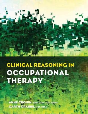 Clinical Reasoning in Occupational Therapy - Cronin, Anne, and Graebe, Garth