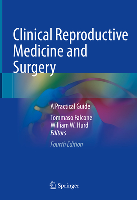 Clinical Reproductive Medicine and Surgery: A Practical Guide - Falcone, Tommaso (Editor), and Hurd, William W. (Editor)