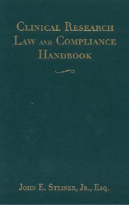 Clinical Research Law and Compliance Handbook - Steiner, John (Editor)