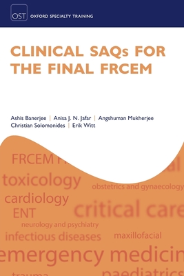 Clinical SAQs for the Final FRCEM - Banerjee, Ashis, and Jafar, Anisa J. N., and Mukherjee, Angshuman