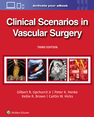 Clinical Scenarios in Vascular Surgery - UPCHURCH, GILBERT R., Jr., and HENKE, PETER, and Brown, Kellie R., M.D.