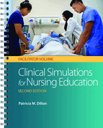 Clinical Simulations for Nursing Education: Facilitator Volume: Facilitator Volume