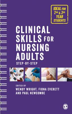 Clinical Skills for Nursing Adults: Step by Step - Wright, Wendy (Editor), and Newcombe, Paul (Editor), and Everett, Fiona (Editor)