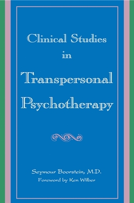 Clinical Studies in Transpersonal Psychotherapy - Boorstein, Seymour, and Wilber, Ken (Foreword by)