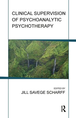 Clinical Supervision of Psychoanalytic Psychotherapy - Scharff, Jill Savege (Editor)