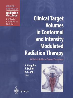 Clinical Target Volumes in Conformal and Intensity Modulated Radiation Therapy: A Clinical Guide to Cancer Treatment - Gregoire, Vincent (Editor), and Brady, L.W. (Foreword by), and Suit, H. (Preface by)
