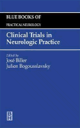 Clinical Trials in Neurologic Practice: Blue Books of Practical Neurology, Volume 25 Volume 25 - Bogousslavsky, Julien, MD (Editor), and Biller, Jose (Editor)